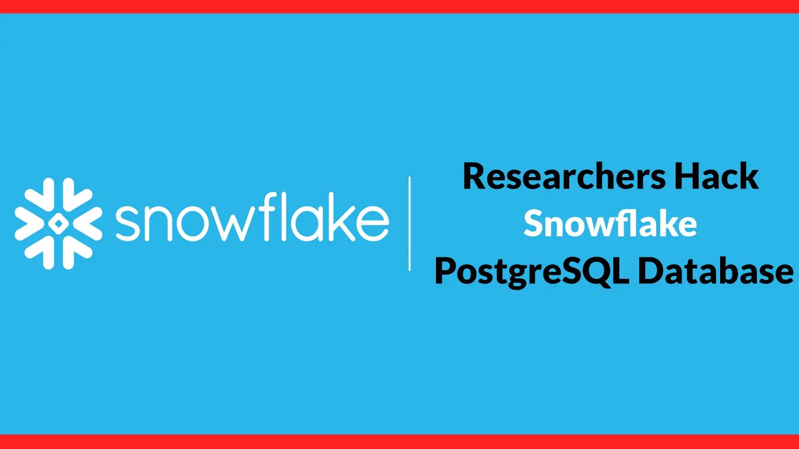 Researchers Hack Snowflake PostgreSQL Database to Gain Full Server-Level Code Execution